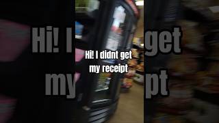 when you dont get your receipt from the machine at the gas station