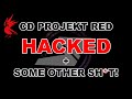 CD Projekt Red HACKED + some other shi*t!