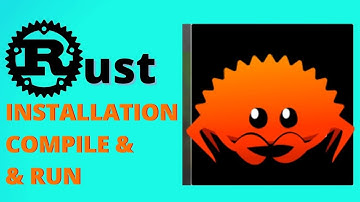 Rust Installation Run & Compile (Windows, Linux & Mac)