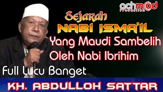 KH. ABDULLOH SATTAR KISAH NABI ISMA'IL WAKTU MAU DI SAMBELIH OLEH NABI IBROHIN PENGAJIAN FULL LUCu