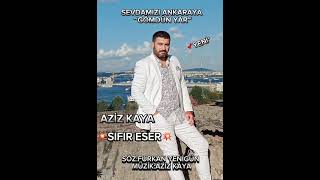 Aziz Kaya -  Sevdamızı Ankara'ya Gömdün yar (YENİ)