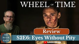 Eyes Without Pity | The Wheel of Time S2E6 Review - Here Comes the Pain