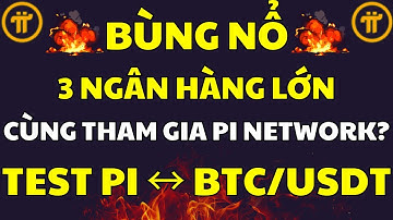 3 Ngân Hàng Lớn Tham Gia Pi Network? Piscan Test Pi sang BTC/USDT! |PI NETWORK MỚI NHẤT