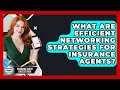 What Are Efficient Networking Strategies For Insurance Agents? - Insurance Agent Success Guide