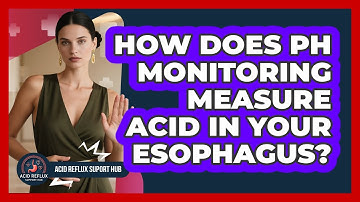How Does pH Monitoring Measure Acid In Your Esophagus? - Acid Reflux Support Hub