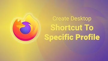 How to Create Desktop Shortcut to Specific Firefox Profile