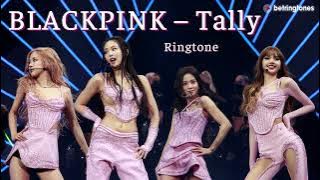 BLACKPINK – Tally Ringtone | Betringtones