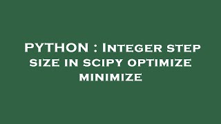 PYTHON : Integer step size in scipy optimize minimize