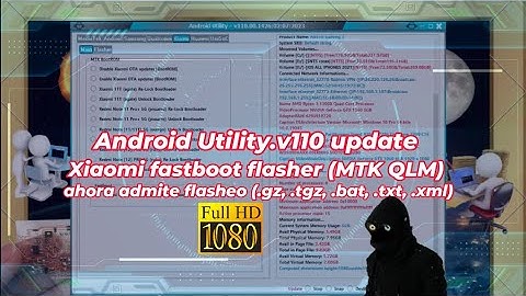 Android Utility v110 update Xiaomi fastboot flasher MTK QLM ahora admite flasheo  gz, tgz, bat,