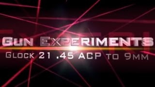 Gun Experiments Converting Glock 21 From .45 Acp To 9Mm