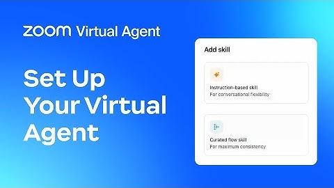 Zoom Virtual Agent: Set up a voice and a chat virtual agent