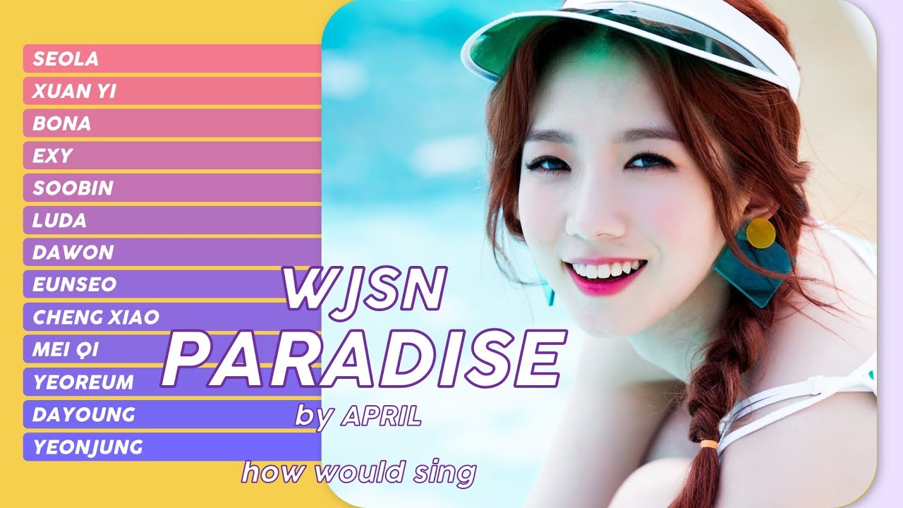 Watch how would WJSN sing Paradise by APRIL | line distribution (우주소녀 - Paradise 에이프릴) on YouTube Watch how would WJSN sing Paradise by APRIL | line distribution (우주소녀 - Paradise 에이프릴) on YouTube