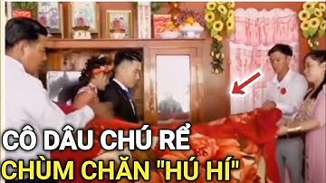 Cô DÂU CHÚ RỂ CHÙM CHĂN "HÚ HÍ" TRƯỚC MẶT QUAN VIÊN 2 HỌ | tin Nhanh 3 Phút