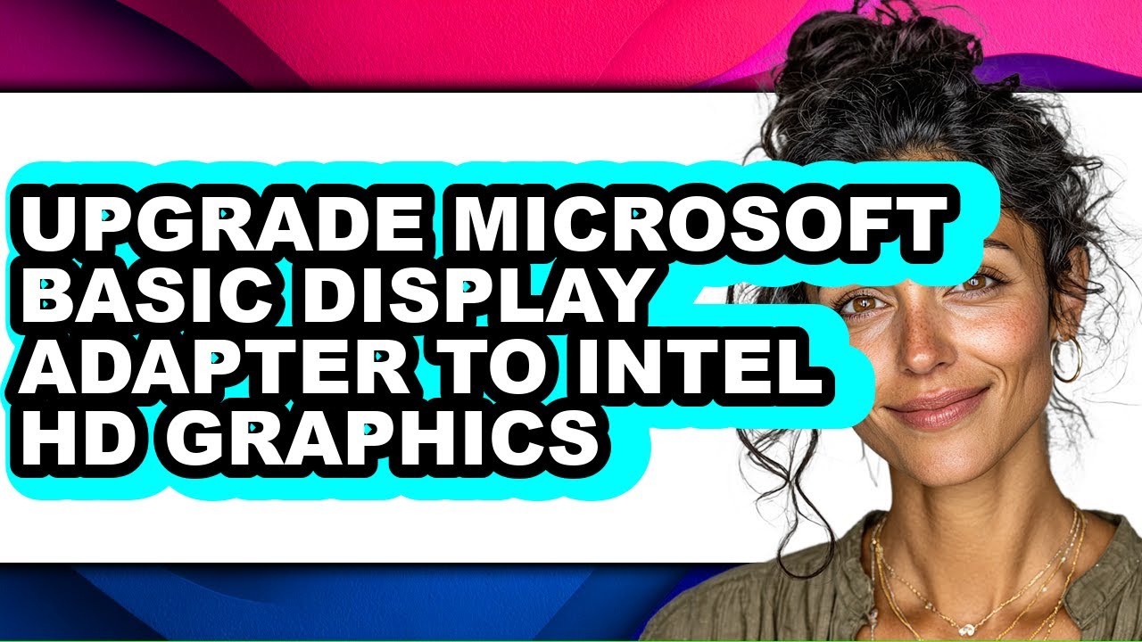 How to Upgrade Microsoft Basic Display Adapter to Intel Hd Graphics ...