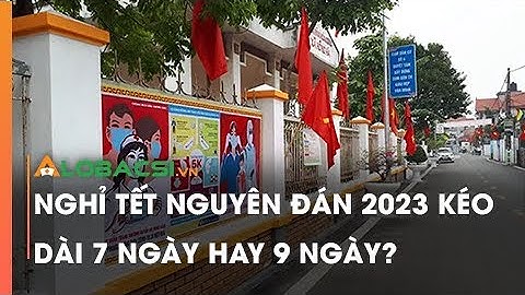 Nghỉ Tết Nguyên đán 2023 kéo dài 7 ngày hay 9 ngày?