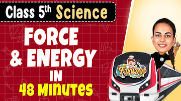 FORCE and ENERGY in 48 Minutes || Class 5 Science || Exam Express