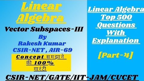 Vector Subspaces -III||Part-4||Linear Algebra ||CSIR-NET/GATE-2022/IIT-JAM/CUCET/BHU ||