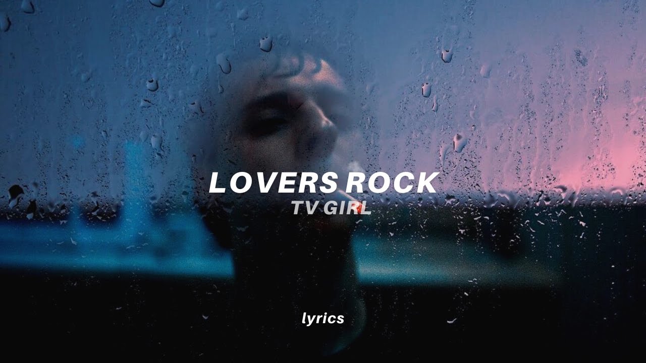 Tv Girl - Lovers Rock (Lyrics) | because love can burn like a cigarette