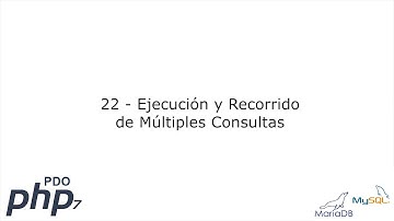 22 - Ejecución y Recorrido de Múltiples Consultas [PHP 7 - PDO - MariaDB/MySQL]