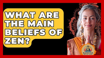 What Are The Main Beliefs Of Zen? - Buddhism Reflections