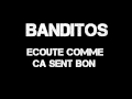 Banditos  ecoute comme ca sent bon