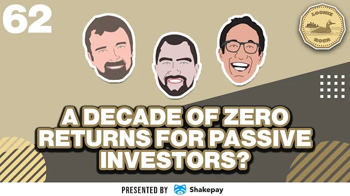 A Decade of Zero Returns for Passive Investors?  The Loonie Hour #062