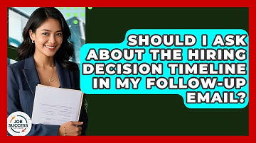 Should I Ask About The Hiring Decision Timeline In My Follow-up Email? - Job Success Network