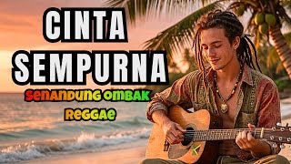 CINTA SEMPURNA 🌊 Reggae Santai Paling Bikin Baper 2026 | Senandung Ombak Reggae
