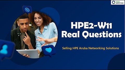 HPE2-W11 Selling HPE Aruba Networking Solutions Exam Questions