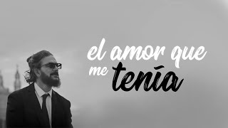 El amor que me tenia - Ricardo Arjona (Letra)