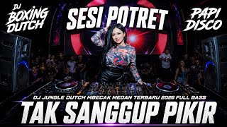 Download lagu DJ SESI POTRET VS TAK SANGGUP PIKIR | BOXING Mbecak MEDAN Jungle Dutch FULL BASS TERBARU 2026