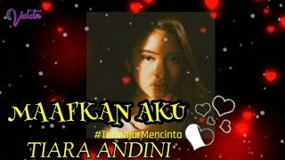 Tiara Andini - Maafkan Aku #TerlanjurMencinta (Unofficial Lyric Video)