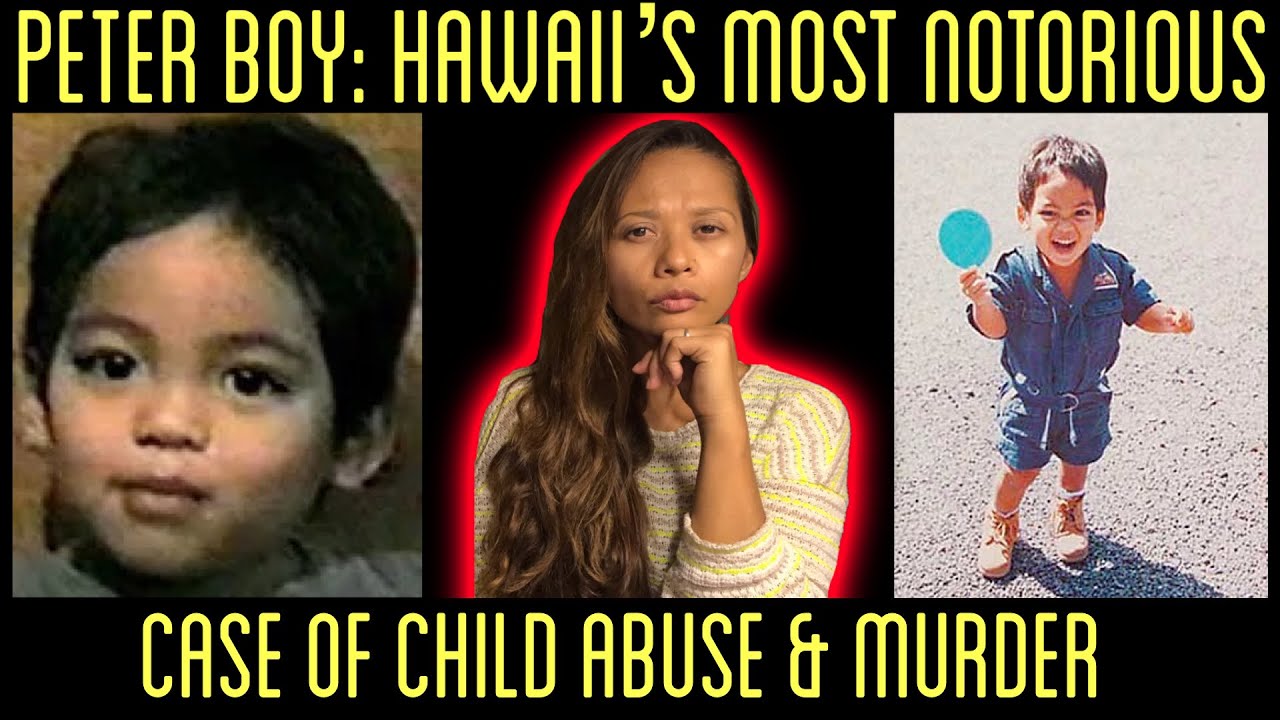 PETER BOY HAWAII’S MOST NOTORIOUS CASE OF CHILD ABUSE AND MURDER The