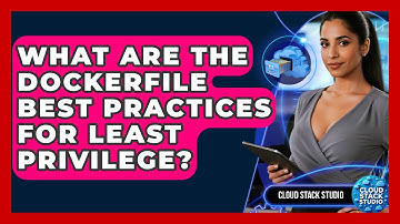 What Are The Dockerfile Best Practices For Least Privilege? - Cloud Stack Studio