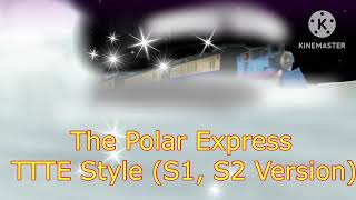 The Polar Express Ttte Style S1, S2, Version