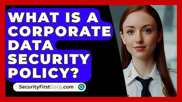 What Is A Corporate Data Security Policy? - SecurityFirstCorp.com