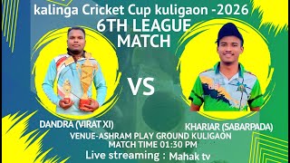 LIVE 🔴 MAHAK TV// DAY-6// 6TH LEAGUE MATCH// DANDRA ( VIRIT XI) VS SABARPADA// KALING CUP KULIGAON