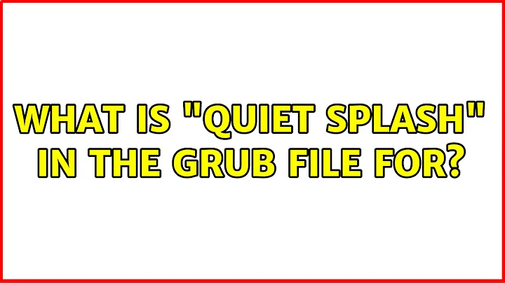 Ubuntu: What is "quiet splash" in the grub file for?