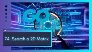 Master Binary Search with 74. Search a 2D Matrix | Solve it in Go & More Languages! Information