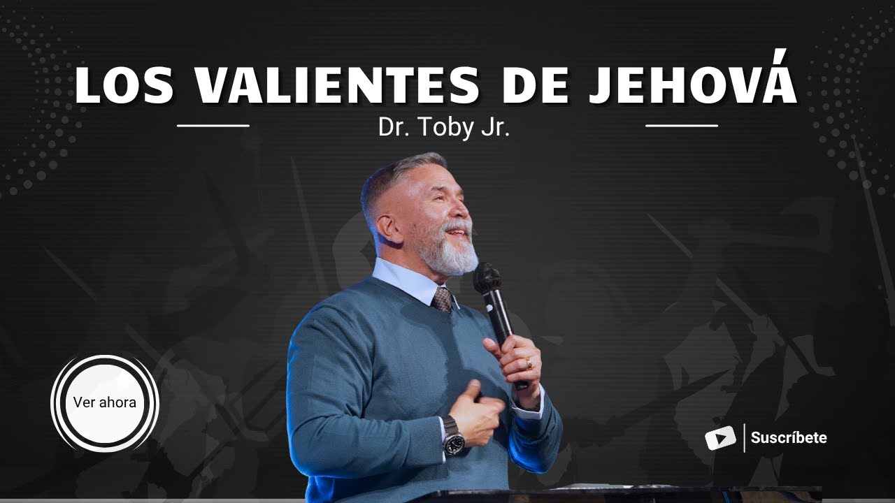 Los valientes de Jehová |Dr. Toby Jr. | Sermones de Fe |TBB El Redentor
