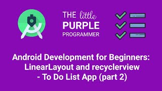 Android Development for Beginners: LinearLayout and Recyclerview - To Do List App (part 2)