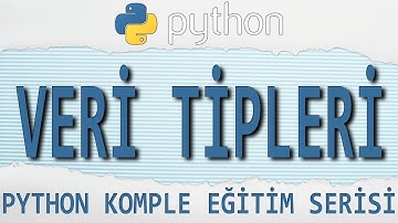 #Python Dersleri: 8 - VERİ TİPLERİ