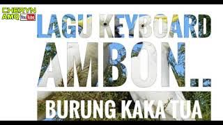 LAGU ACARA AMBON_KEYBOARD AMBON BURUNG KAKA TUA