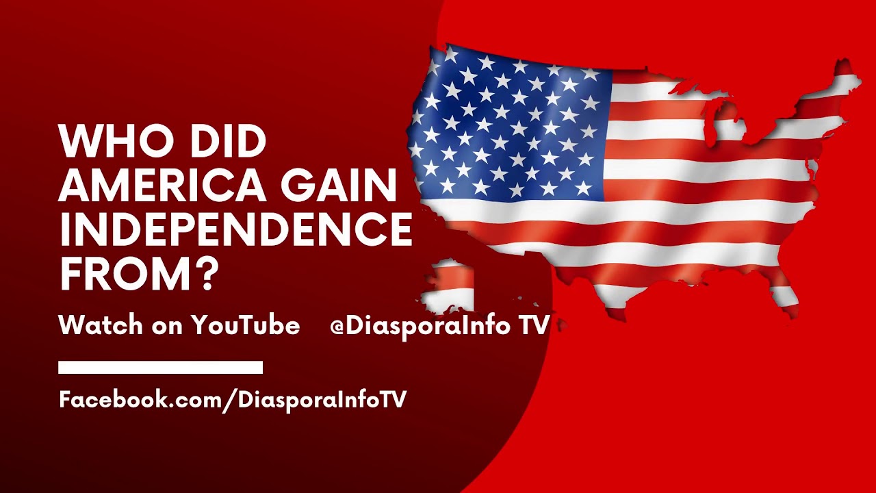 DiasporaInfo: Who Did America Gain Independence From ...