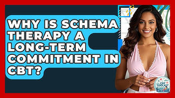 Why Is Schema Therapy A Long-term Commitment In CBT? - CBT Toolkit