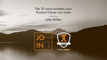 The 10 worst mistakes your Product Owner can make by Julia Müller | JOIN 2018