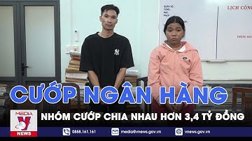 Vụ cướp ngân hàng ở TP HCM: Bắt giữ khẩn cấp nhóm cướp hơn 3,4 tỷ đồng - VNews