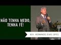 NÃO TENHA MEDO, TENHA FÉ ! - Rev. Hernandes Dias Lopes