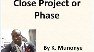 Project Integration Management   Close Project or Phase