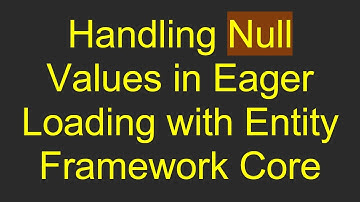 Handling Null Values in Eager Loading with Entity Framework Core